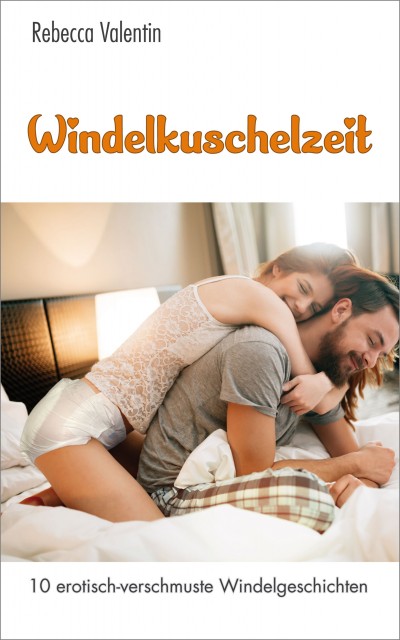 Windelerotik & Ageplay: Windelkuschelzeit - 10 erotisch verschmuste Windelgeschichten Buchtitel