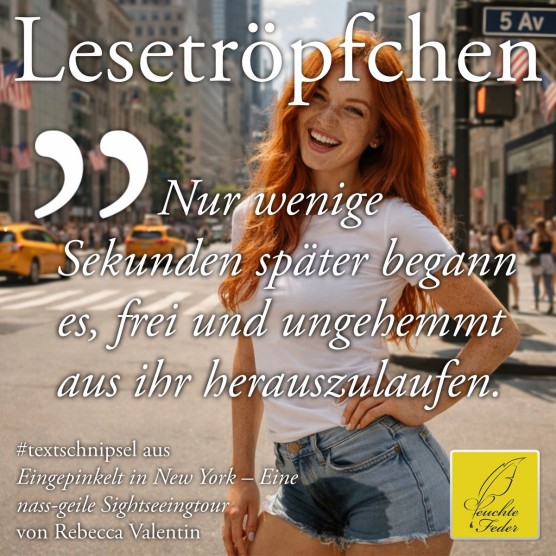 Eingepinkelt in New York: Nur wenige Sekunden später begann es, frei und ungehemmt aus ihr herauszulaufen.