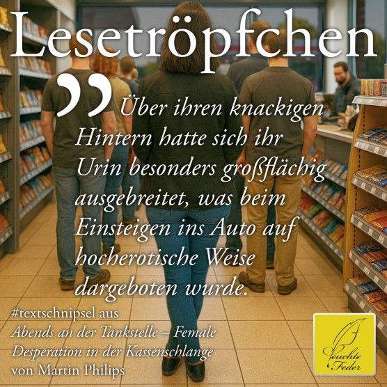 Abends an der Tankstelle: Über ihren knackigen Hintern hatte sich ihr Urin besonders großflächig ausgebreitet ...
