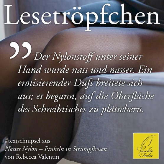 Nasses Nylon: Der Nylonstoff unter seiner Hand wurde nass und nasser. Ein erotisierender Duft breitete sich aus …