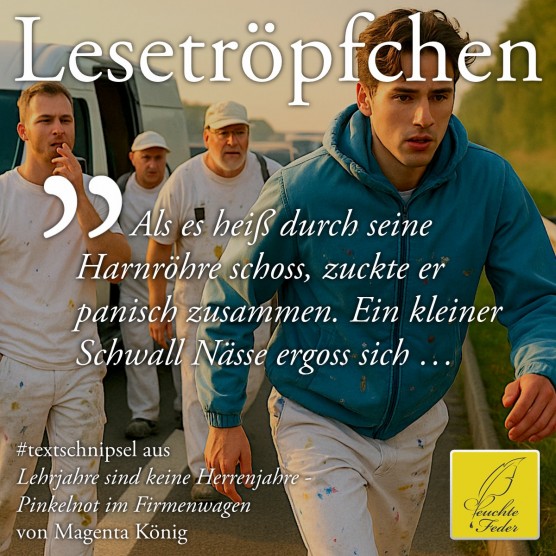 Lehrjahre sind keine Herrenjahre: Als es heiß durch seine Harnröhre schoss, zuckte er panisch zusammen.