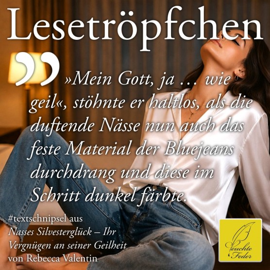 Nasses Silvesterglück: Wie geil, stöhnte er, als die duftende Nässe auch das feste Material der Bluejeans durchdrang.