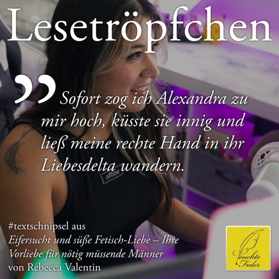 Eifersucht und süße Fetisch-Liebe: Sofort zog ich Alexandra zu mir und ließ meine Hand in ihr Liebesdelta wandern.