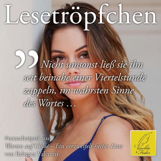 Warten auf Chloé: Nicht umsonst ließ sie ihn seit beinahe einer Viertelstunde zappeln, im wahrsten Sinne des Wortes.