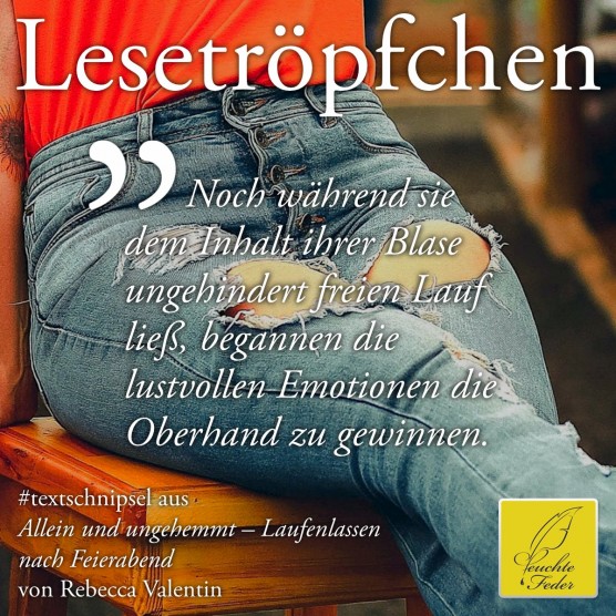 Allein und ungehemmt: Während sie dem Inhalt ihrer Blase ungehindert freien Lauf ließ, begannen die lustvollen ...