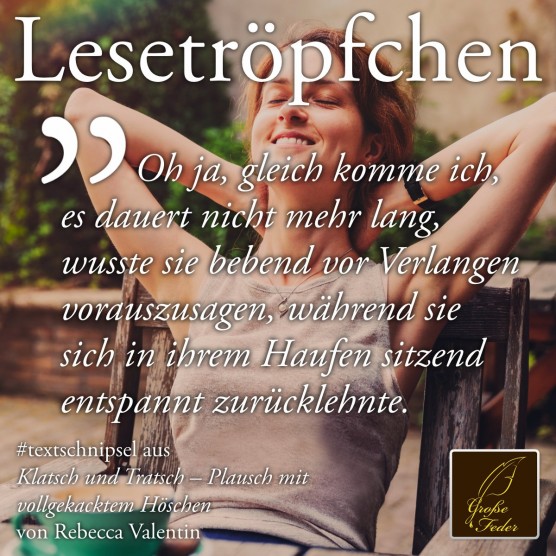 Klatsch und Tratsch: Oh ja, gleich komme ich, wusste sie, während sie sich in ihrem Haufen sitzend zurücklehnte.