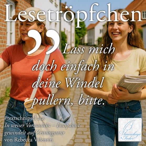 In weiser Voraussicht: Lass mich doch einfach in deine Windel pullern, bitte.