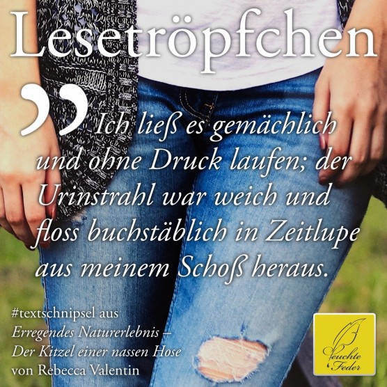 Erregendes Naturerlebnis: Ich ließ es gemächlich und ohne Druck laufen, der Urinstrahl floss in Zeitlupe ...
