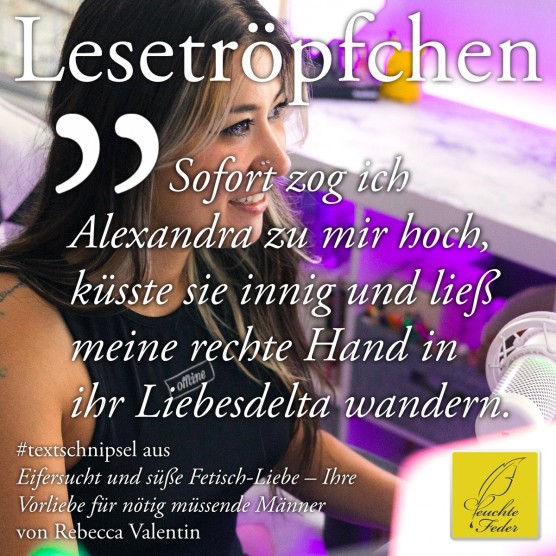 Eifersucht und süße Fetisch-Liebe: Sofort zog ich Alexandra zu mir und ließ meine Hand in ihr Liebesdelta wandern.
