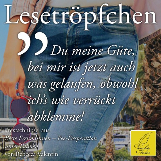 Beste Freundinnen: Du meine Güte, bei mir ist jetzt auch was gelaufen, obwohl ich’s wie verrückt abklemme!