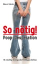 So nötig! – Poop-Desperation
