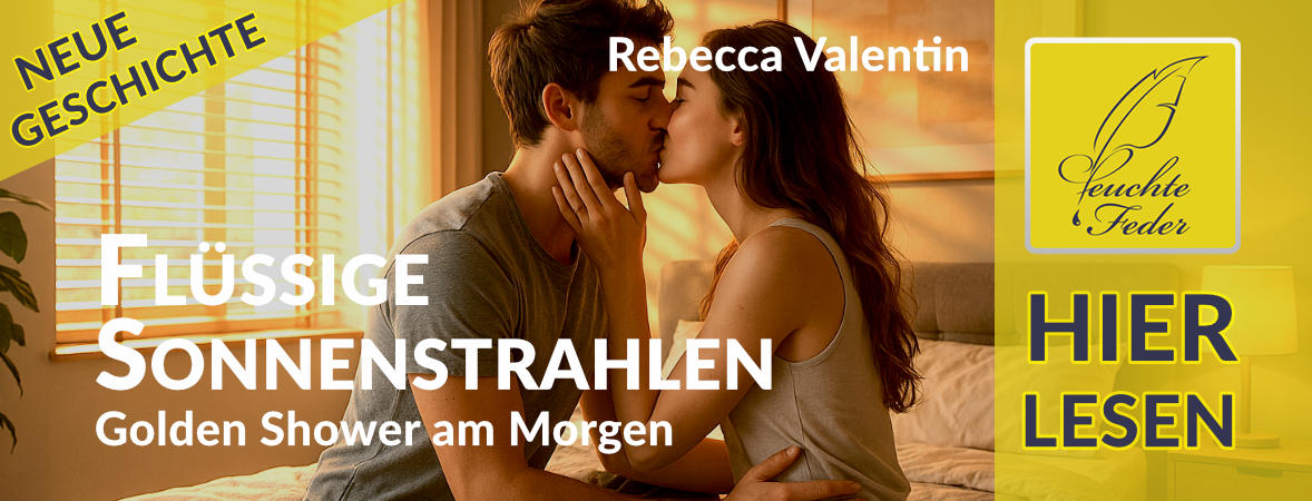 Neue Geschichte: Flüssige Sonnenstrahlen – Golden Shower am Morgen