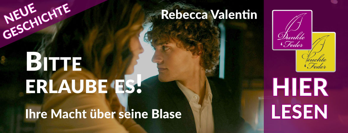 Neue Geschichte: Bitte erlaube es! – Ihre Macht über seine Blase