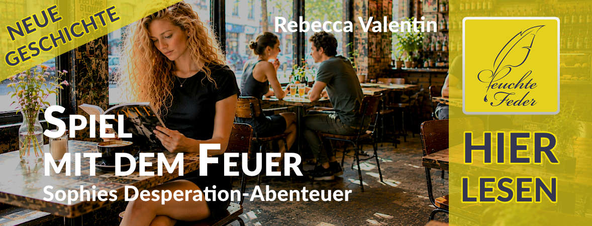 Neue Geschichte: Spiel mit dem Feuer – Sophies Desperation-Abenteuer