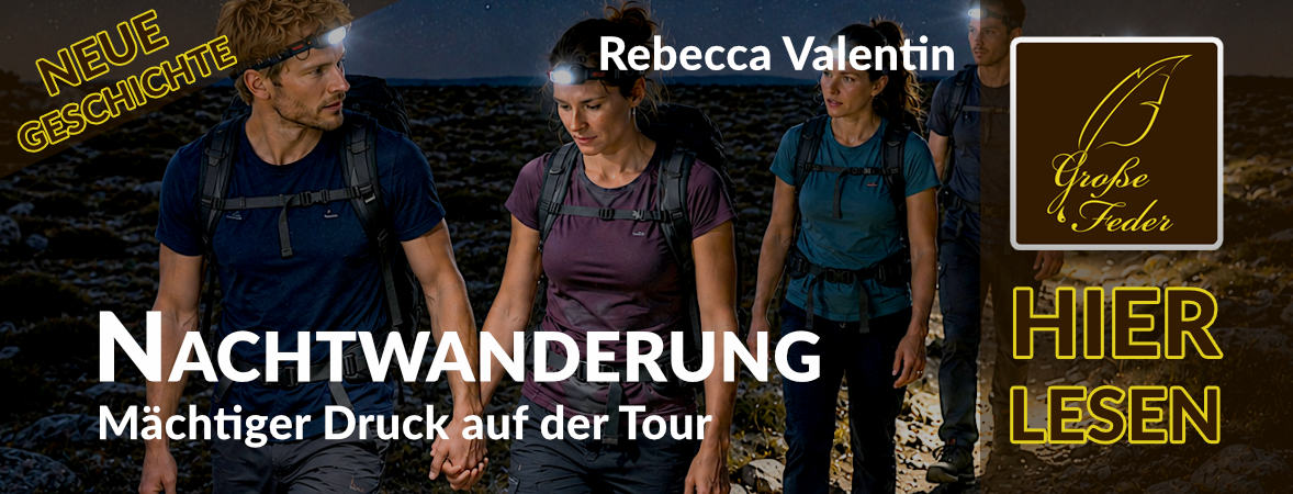 Neue Geschichte: Nachtwanderung – Mächtiger Druck auf der Tour
