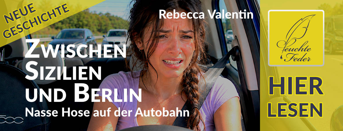 Neue Geschichte: Zwischen Sizilien und Berlin – Nasse Hose auf der Autobahn
