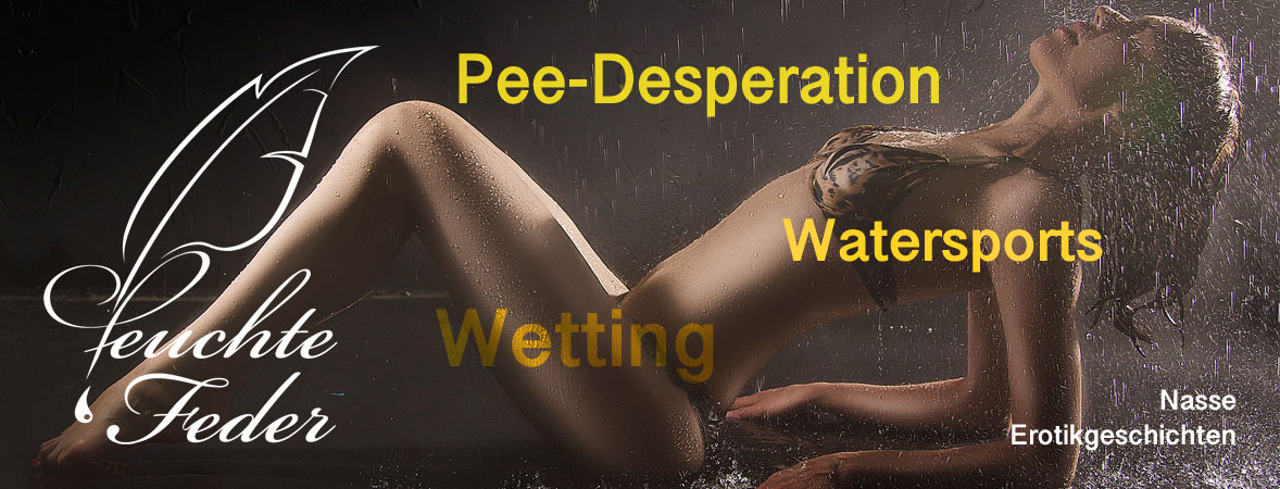 Feuchte Feder: Geschichten zu Pee Desperation, Natursekt und in die Hose pinkeln